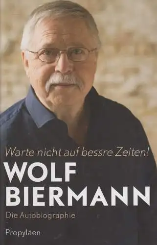 Buch: Warte nicht auf bessre Zeiten! Biermann, Wolf, 2016, Propyläen Verlag