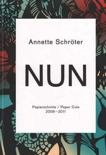 Ausstellungskatalog: NUN, Schröter, Annette, 2012, Papierschnitte 2008 - 2011