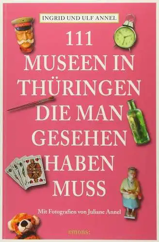 Buch: 111 Museen in Thüringen, die man gesehen haben muss, Annel, Ingrid, 2015