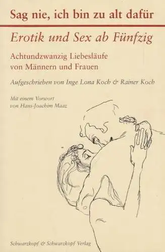 Buch: Sag nie, ich bin zu alt dafür, Erotik und Sex ab Fünfzig, Koch, 2011