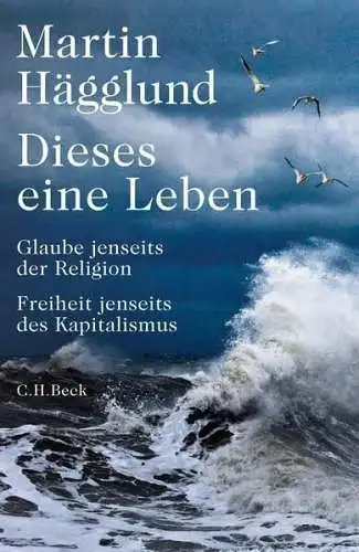 Buch: Dieses eine Leben, Hägglund, Martin, 2024, C. H. Beck, gebraucht, sehr gut