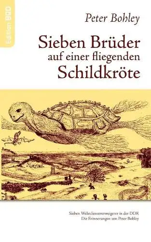 Buch: Sieben Brüder auf einer fliegenden Schildkröte, Bohley, Peter. 2005, BoD