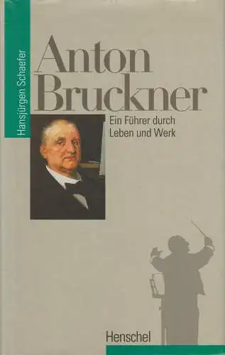 Buch: Anton Bruckner, Leben und Werk, Hansjürgen Schaefer. 1996, Henschel Verlag