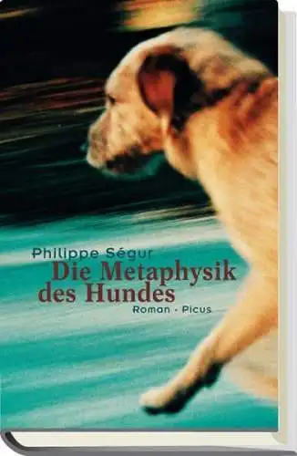 Buch: Die Metaphysik des Hundes, Roman, Philippe Segur, 2004, Picus Verlag