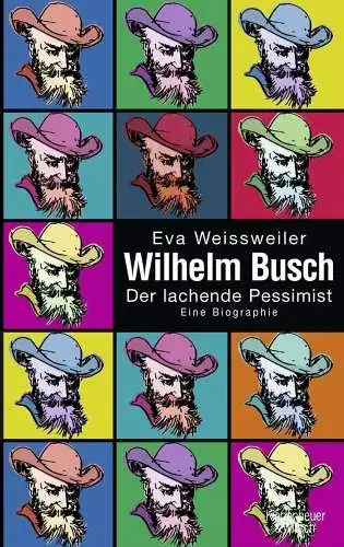 Buch: Wilhelm Busch, Weissweiler, Eva. 2007, Verlag Kiepenheuer & Witsch