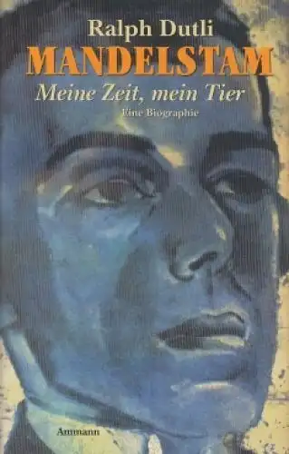 Buch: Meine Zeit, mein Tier. Ossip Mandelstam, Dutli, Ralph. 2003, Ammann Verlag