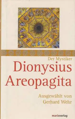 Buch: Dionysius Areopagita, Wehr, Gerhard, 2013, Marix Verlag, sehr gut