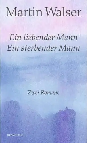 Buch: Ein liebender Mann / Ein sterbender Mann, Martin Walser, 2017, Rowohlt