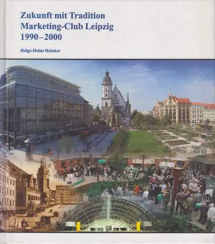 Buch: Zukunft mit Tradition. Marketing-Club Leipzig 1990-2000, Heinker, Helge-H.