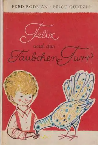 Buch: Felix und das Täubchen Turr. Rodrian, Fred, 1976, Der Kinderbuchverlag