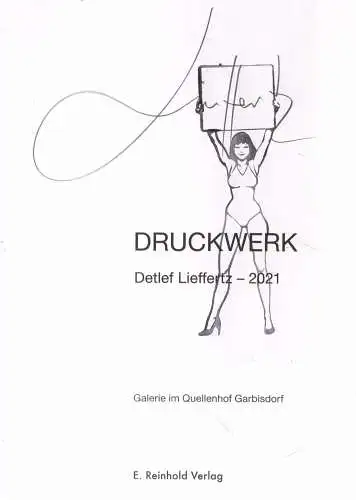 Ausstellungskatalog: Druckwerk: Detleff Lieffertz - 2021, E. Reinhold, signiert