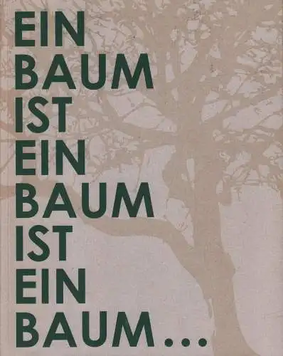 Ausstellungskatalog: Ein Baum ist ein Baum ist ein Baum..., 2015, Beck/Eggeling