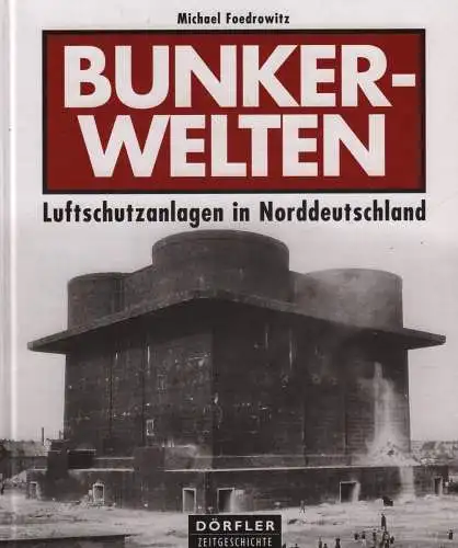 Buch: Bunkerwelten, Foedrowitz, Michael. Dörfler Zeitgeschichte, Dörfler