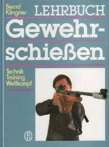 Buch: Lehrbuch Gewehrschießen, Klinger, Bernd, 1988, BLV, Technik, Training