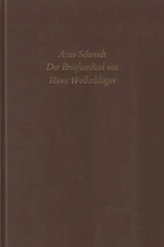 Buch: Der Briefwechsel mit Hans Wollschläger, Schmidt, Arno, 2018, Suhrkamp