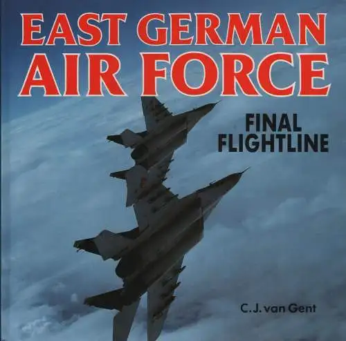 Buch: East German Air Force, Gent, C. J. van, 1993, Airlife, Final Flightline