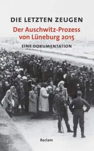 Buch: Die letzten Zeugen. Der Auschwitz-Prozess von Lüneburg 2015, Huth, Reclam