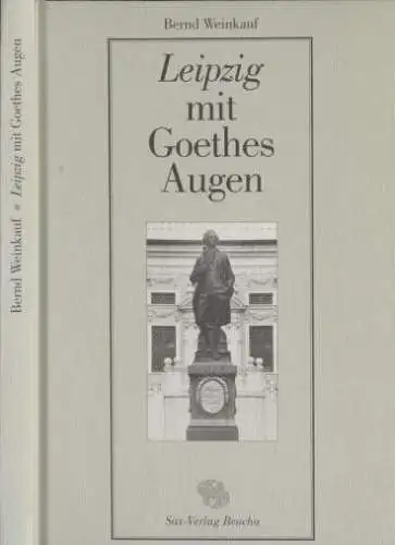 Buch: Leipzig mit Goethes Augen, Weinkauf, Bernd. 1999, Sax-Verlag 102145