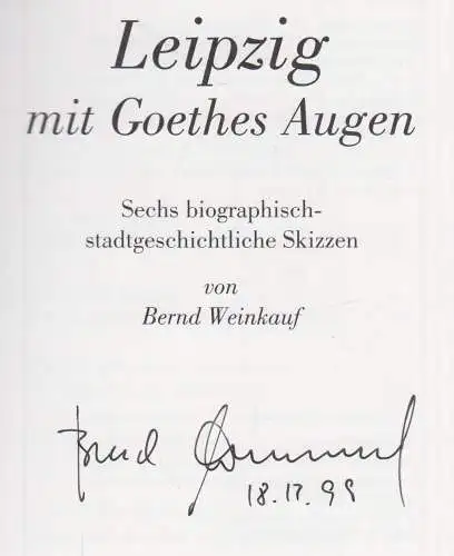 Buch: Leipzig mit Goethes Augen, Weinkauf, Bernd. 1999, Sax-Verlag 102145