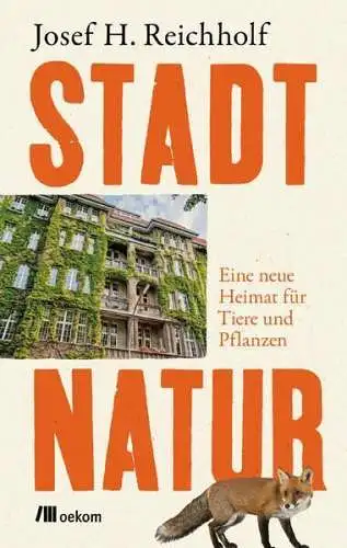 Buch: Stadtnatur, Eine neue Heimat für Tiere und Pflanzen, J.H. Reichholf, oekom