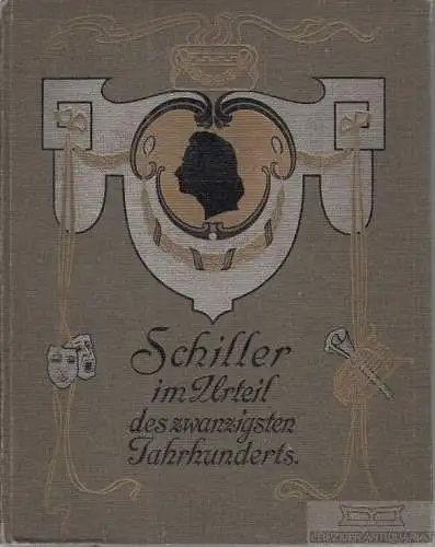 Buch: Schiller im Urteil des zwanzigsten Jahrhunderts, Wolff, Eugen. 1905