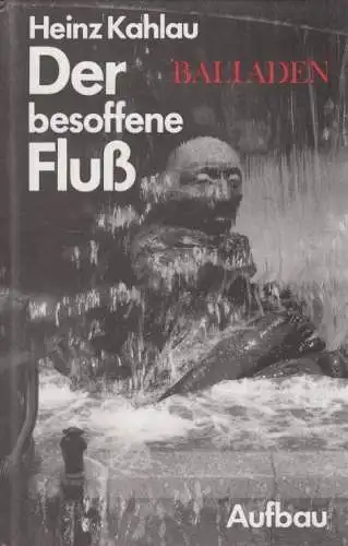 Buch: Der besoffene Fluss, Kahlau, Heinz. 1991, Aufbau-Verlag, Balladen