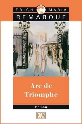 Buch: Arc de Triomphe, Remarque, Erich Maria, 2014, Kiepenheuer & Witsch, Roman