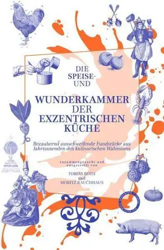 Buch: Die Speise- und Wunderkammer der exzentrischen Küche, Roth / Rauchhaus