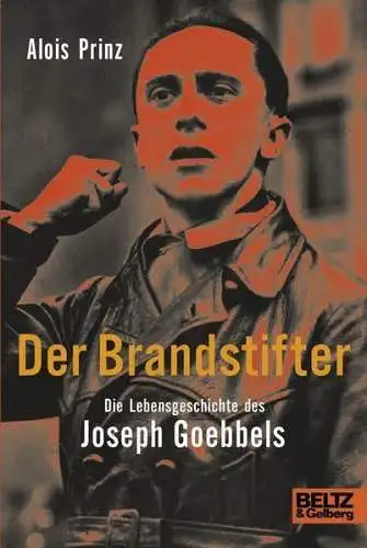 Buch: Der Brandstifter, Die Lebensgeschichte des Joseph Goebbels. Alois Prinz