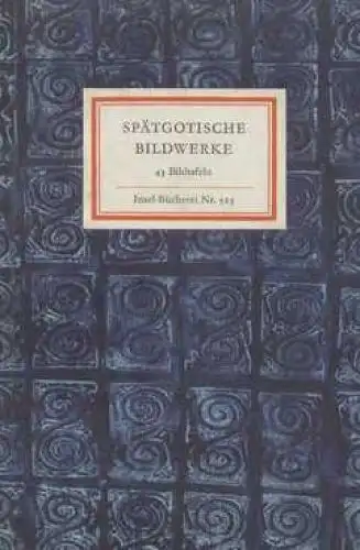 Insel-Bücherei 523: Spätgotische Bildwerke.... Fründt, Edith, 1965, Insel Verlag