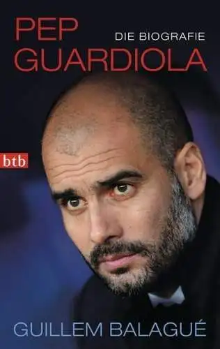 Buch: Pep Guardiola, Die Biografie. Guillem Balague, 2014, btb Verlag, Fußball