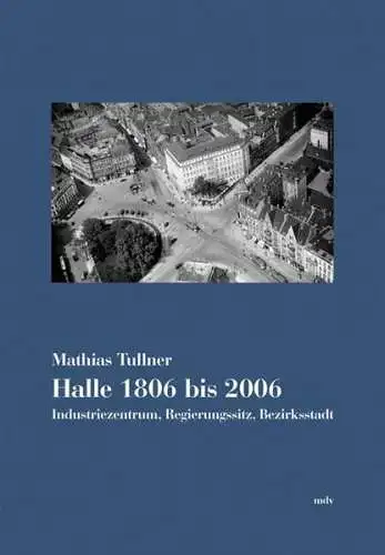 Buch: Halle 1806 bis 2006, Mathias Tullner, 2007, Mitteldeutscher Verlag