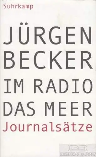 Buch: Im Radio das Meer, Becker, Jürgen. 2009, Suhrkamp Verlag, Journalsätze