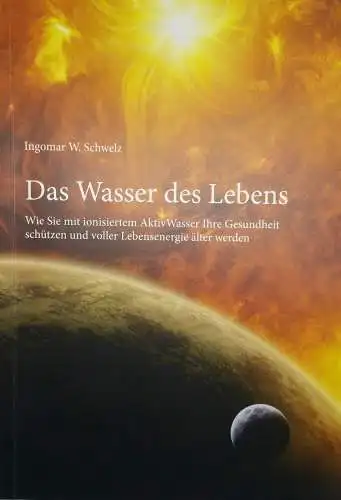 Buch: Das Wasser des Lebens, Schwelz, Ingomar W., gebraucht, sehr gut