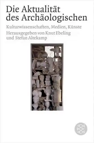 Buch: Die Aktualität des Archäologischen, Knut Ebeling, Stefan Altekamp, Fischer