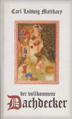 Buch: Der vollkommene Dachdecker, Carl Ludwig Matthaey, Reprint-Verlag-Leipzig