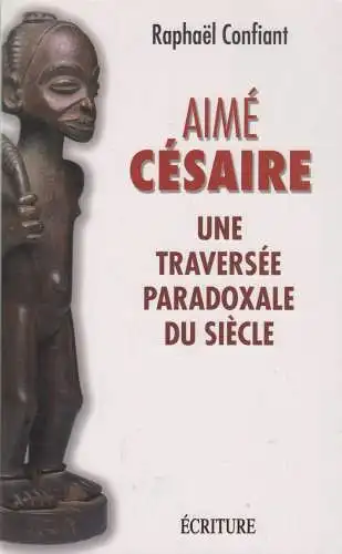 Buch: Aime Cesaire, Confiant, Raphael, 2008, Ecriture, gebraucht: gut