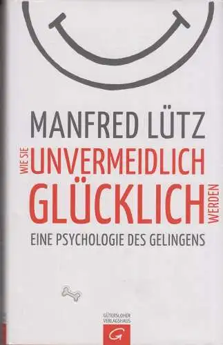 Buch: Wie Sie unvermeidlich glücklich werden, Lütz, Manfred. 2015