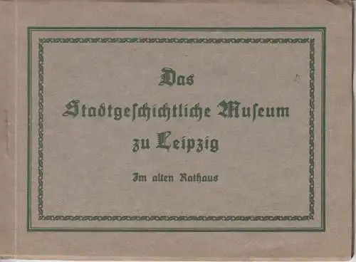 Buch: Das Stadtgeschichtliche Museum zu Leipzig, Schulze, Ernst Hugo. 1925