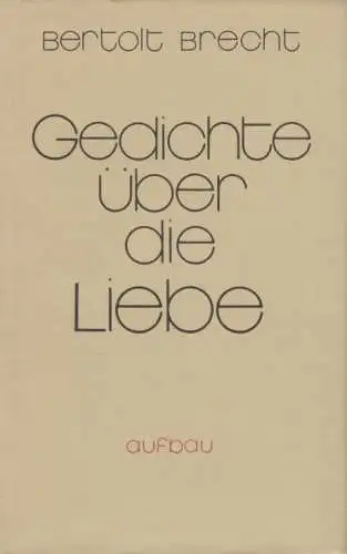 Buch: Gedichte über die Liebe, Brecht, Bertolt. 1984, Aufbau Verlag