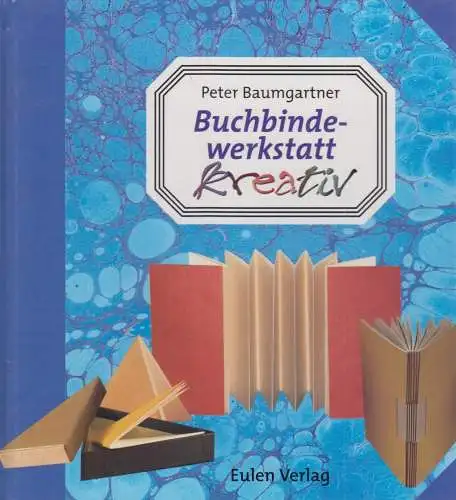 Buch: Buchbindewerkstatt kreativ. Baumgartner, Peter, 1999, Eulen Verlag