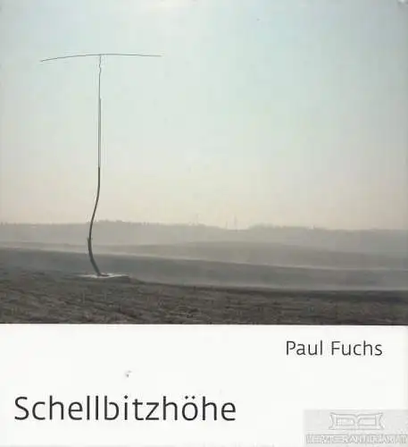 Buch: Schellbitzhöhe, Fuchs, Paul. 2004, Edition Waechterpappel