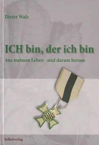 Buch: Ich bin, der ich bin, Walz, Dieter, 2009, Aus meinem Leben und darum herum