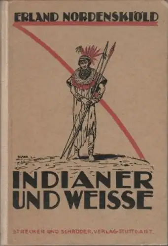 Buch: Indianer und Weisse in Nordostbolivien, Nordenskiöld, Erland. 1922