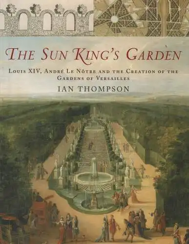 Buch: The Sun Kings Garden, Thompson, Ian, 2006, Bloomsbury, Louis XIV