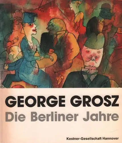 Ausstellungskatalog: George Grosz, Sabarsky, Serge, 1985, Die Berliner Jahre