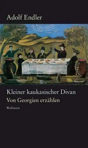 Buch: Kleiner kaukasischer Divan, Adolf Endler, 2018, Wallstein, Georgien