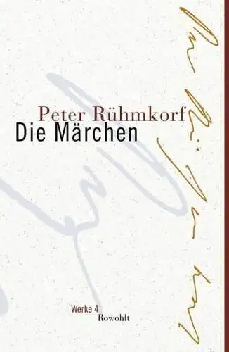 Buch: Die Märchen, Rühmkorf, Peter, 2007, Rowohlt, Werke 4, gebraucht, sehr gut