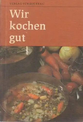 Buch: Wir kochen gut. 1980, Verlag für die Frau, gebraucht, gut