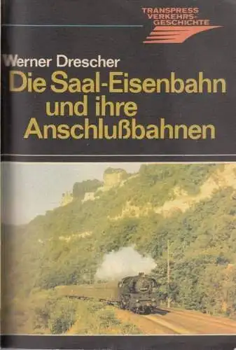 Buch: Die Saal-Eisenbahn und ihre Anschlußbahnen, Drescher, Werner. 1989